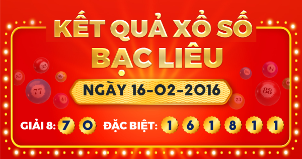 Kết quả xổ số Bạc Liêu ngày 16/2/2016