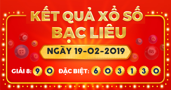 Kết quả xổ số Bạc Liêu ngày 19/2/2019