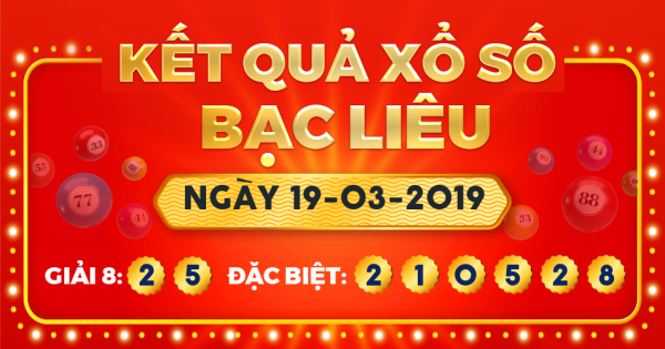 Kết quả xổ số Bạc Liêu ngày 19/3/2019