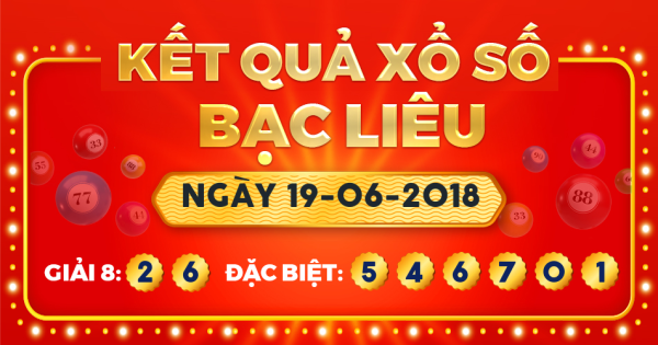 Kết quả xổ số Bạc Liêu ngày 19/6/2018