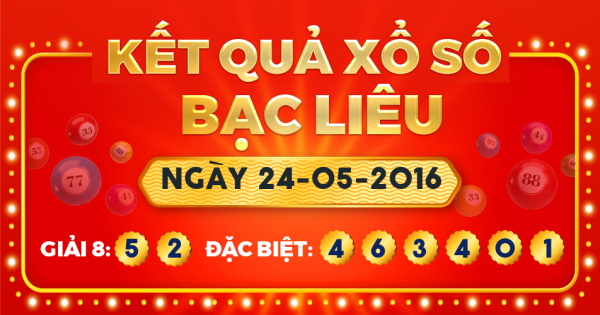 Kết quả xổ số Bạc Liêu ngày 24/5/2016
