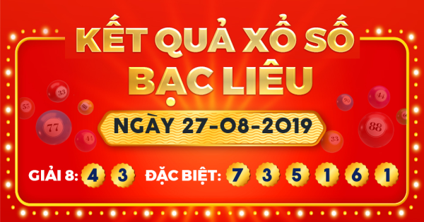 Kết quả xổ số Bạc Liêu ngày 27/8/2019