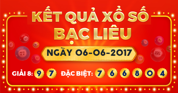 Kết quả xổ số Bạc Liêu ngày 6/6/2017