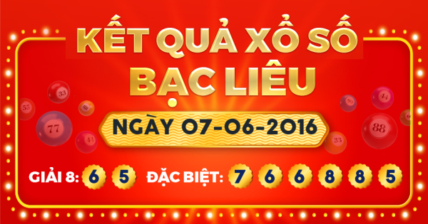 Kết quả xổ số Bạc Liêu ngày 7/6/2016